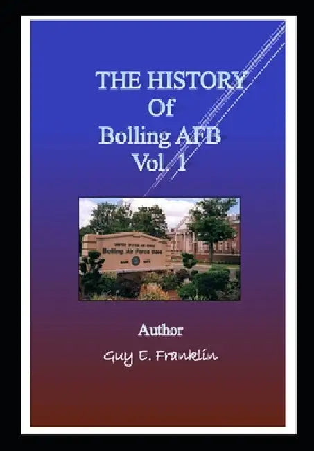 THE HISTORY OF Bolling AFB Volume I. by Guy E. Franklin