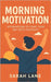 Morning Motivation: Affirmations to Start Your Day with Positivity by Lane, Sarah