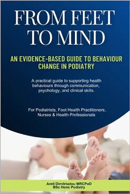 From Feet To Mind: An Evidence-Based Guide to Behaviour Change in Podiatry by Dimitriadou, Areti