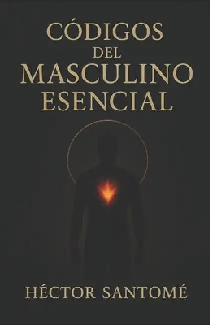 Códigos Del Masculino Esencial by Hector Santome