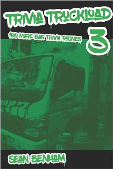 Trivia Truckload 3: 100 More Bar Trivia Rounds by Benham, Sean