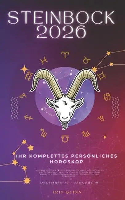 Ihr Komplettes Persönliches Steinbock Horoskop 2026: Monatliche astrologische Vorhersagen für jedes Sternzeichen der Astrologie - Liebe, Romantik, Gel by Iris Quinn