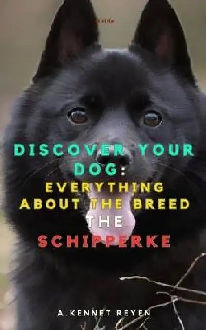 Discover your Dog: Everything about the breed: The Schipperke by A. Kennet Reyen