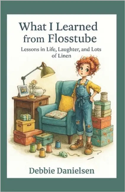 What I Learned from Flosstube: Tales of Thread, Joy & Slight Obsession by Danielsen, Debbie