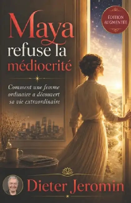 Maya refuse la médiocrité: Comment une femme ordinaire a découvert sa vie extraordinaire by Dieter Jeromin