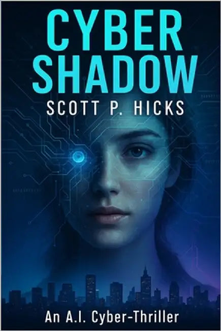 Cyber Shadow: An AI Cyber-Thriller by Hicks, Scott P.