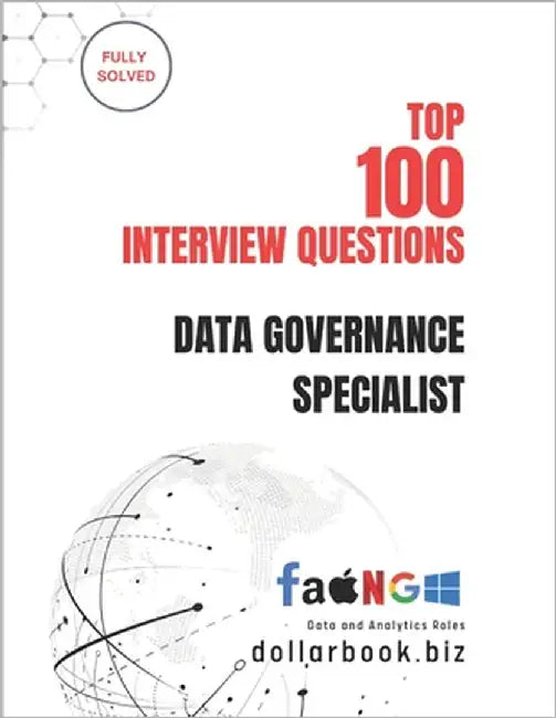 Top 100 Data Governance Specialist Interview questions: Fully Solved: Ace Interviews by Mastering Data Compliance & Control by Biz, Dollarbook