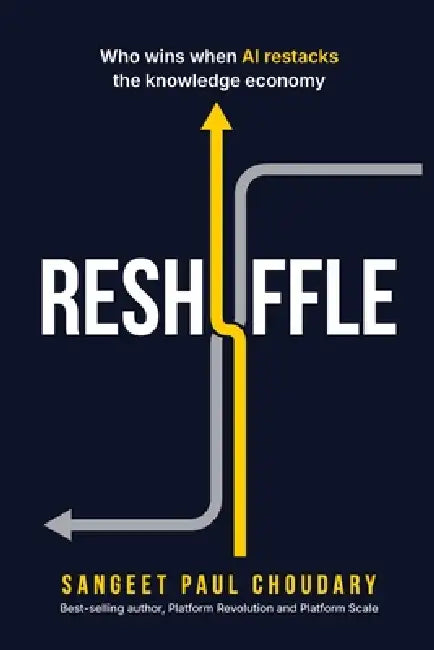 Reshuffle: Who wins when AI restacks the knowledge economy by Sangeet Paul Choudary