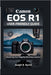 Canon EOS R1 User-Friendly Guide: Mastering Your Flagship Mirrorless Camera by Joseph B. Daniel