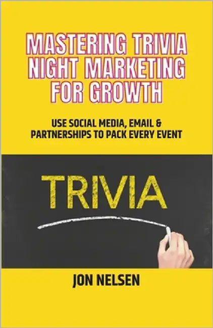 Mastering Trivia Night Marketing for Growth: Use Social Media, Email, and Partnerships to Pack Every Event by Nelsen, Jon