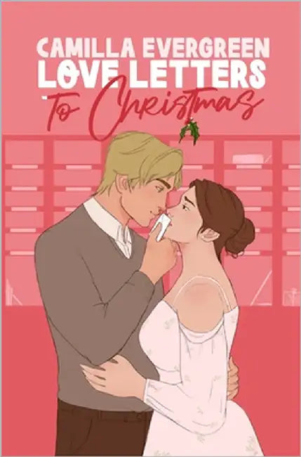 Love Letters to Christmas: A Sweet Roommates Romcom by Evergreen, Camilla