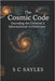 The Cosmic Code: Decoding the Universe's Informational Architecture by Sayles, S. C.