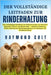 Der Vollständige Leitfaden Zur Rinderhaltung: Das vollständige Handbuch für Selbstversorger zur Aufzucht gesunder Fleisch- und Milchrinder - inklusive by Colt, Raymond