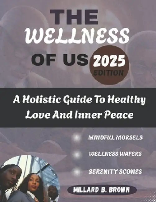 The Wellness of Us: A Holistic Guide To Healthy Love And Inner Peace by Millard B. Brown