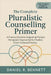 The Complete Pluralistic Counselling Primer: A Practical Guide to Integrating Multiple Therapeutic Approaches for Flexible, Client-Centered Practice by Daniel R Bennett