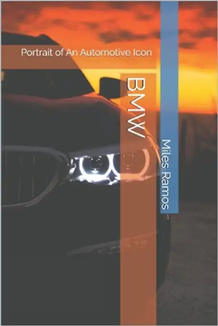 BMW: Portrait of An Automotive Icon by Ramos, Miles