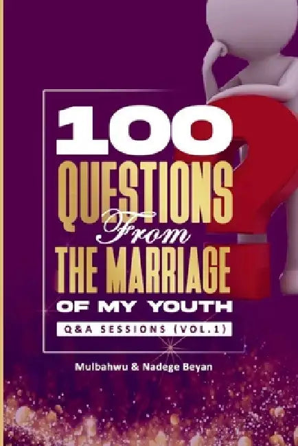 100 Questions from the Marriage of My Youth: Q & A Session (Vol.1) by Mulbahwu Beyan, Nadege Beyan