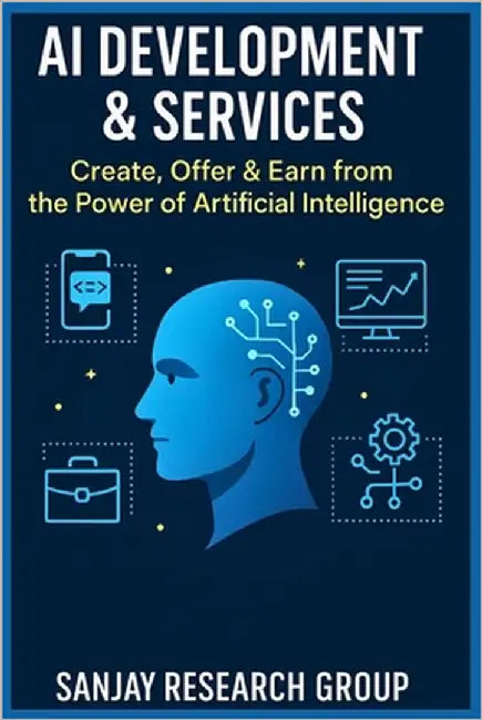 AI Development & Services: Create, Offer & Earn from the Power of Artificial Intelligence by Mandavi, Sanjay
