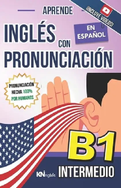 Aprende Inglés Con Pronunciación En Español - Nivel Intermedio B1 - Inglés Para Latinos / Hispanos - Inglés Con Pronunciación: Habla Fluido y Aprende by Kelvin Gonzalez Amador, Natalia Martins