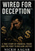 Wired for Deception(TM): A True Story of Financial Fraud and the Fight to Reclaim Justice by Aagar, Nickh