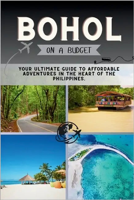 Bohol On a Budget: Your Ultimate Guide to Affordable Adventures in the Heart of the Philippines. by Pathfinder, Penny