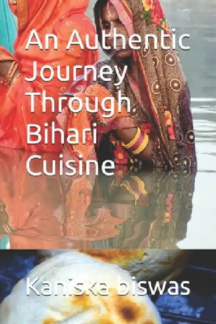 An Authentic Journey Through Bihari Cuisine 