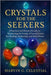 Crystals for the Seekers: A Practical and Mystical Guide to Harnessing the Energy of Sacred Stones for Healing, Awakening, and Inner Power by Celestial, Marvin G.