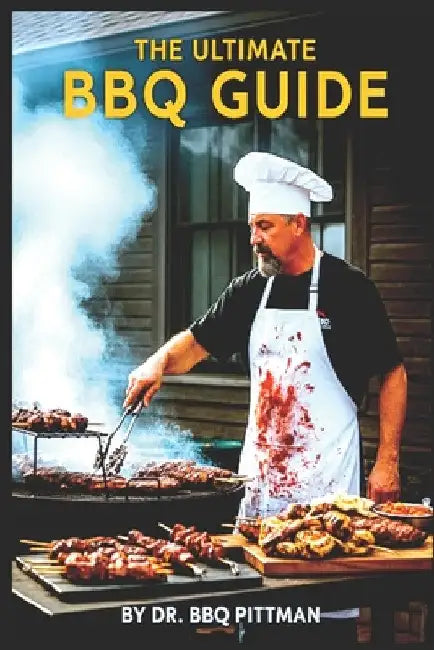 The Ultimate BBQ Guide by Bbq Pittman