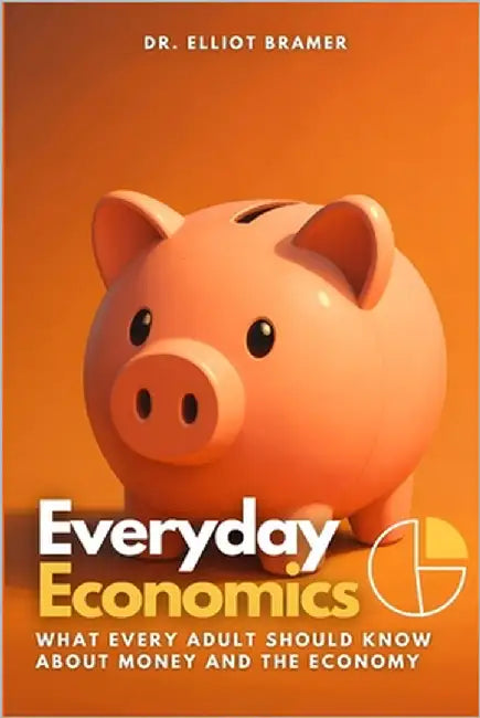 Everyday Economics: What Every Adult Should Know About Money and the Economy by Monroe, Eli
