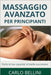 Massaggio Avanzato per Principianti: Porta le Tue Capacità al Livello Successivo by Bellini, Carlo
