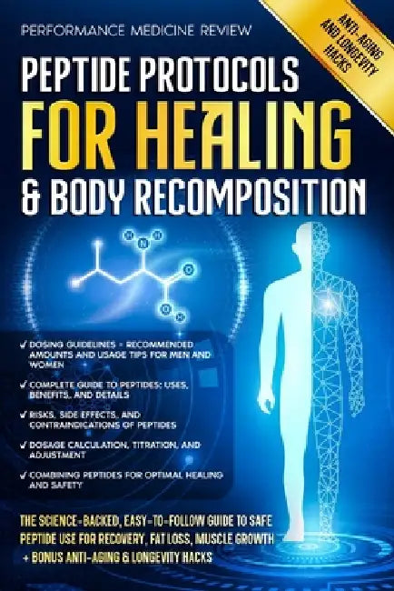 Peptide Protocols for Healing & Body Recomposition: The Science-Backed, Easy-to-Follow Guide to Safe Peptide Use for Recovery, Fat Loss, Muscle Growth by Performance Medicine Review