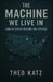 The Machine We Live In: How 50 States Became One System by Theo Katz
