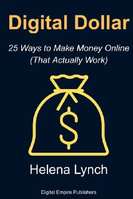 Digital Dollars: 25 Ways to Make Money Online (That Actually Work) by Helena Lynch