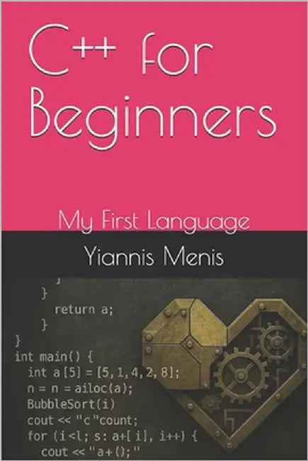 C++ for Beginners: My First Language by Menis, Yiannis
