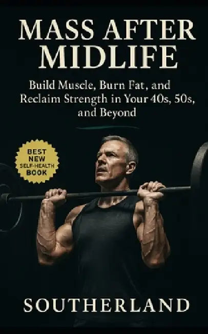Mass After Midlife: Build Muscle, Burn Fat, and Reclaim Strength in Your 40s, 50s, and Beyond by Fitness Research Publishing