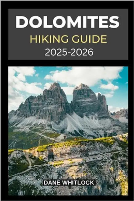 Dolomites Hiking Guide 2025 - 2026 by Whitlock, Dane