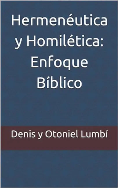 Hermenéutica y Homilética: Enfoque Bíblico by Lumbí, Otoniel