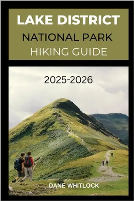 Lake District National Park Hiking Guide 2025 - 2026 by Whitlock, Dane