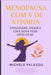 Menopausa com V de Vitoria: Vitalidade, Vigor e Vida Nova aos 40+ by Palazzo, Michele