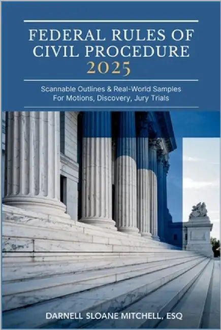 Federal Rules of Civil Procedure 2025: Scannable Outlines & Real-World Samples for Motions, Discovery, Jury Trials by Mitchell, Darnell Sloane