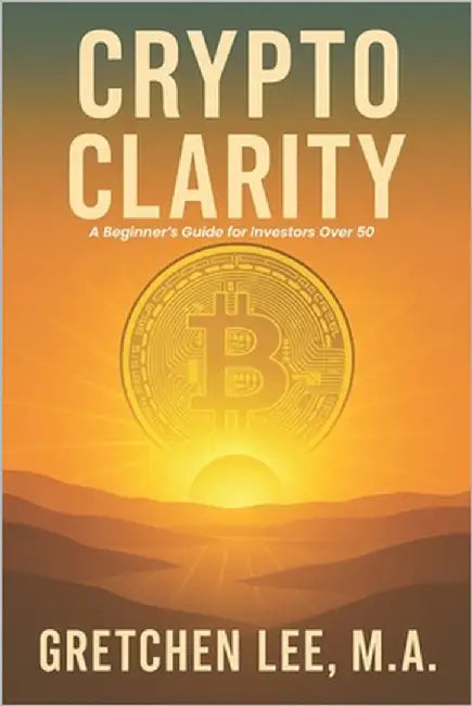 Crypto Clarity: A Beginners Guide for Investors Over 50 by Lee M. a., Gretchen