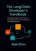 The LangChain Developer's Handbook: Building Scalable and Modular LLM Applications with LangChain and Its Ecosystem by Alex Zhen