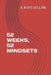 52 Weeks, 52 Mindsets by A. Rhys Vellan