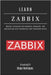 Learn Zabbix: Monitor Corporate Environments, Networks, and Applications with Automation and Integrated Alerts by Smart Tech Content, Studiod21