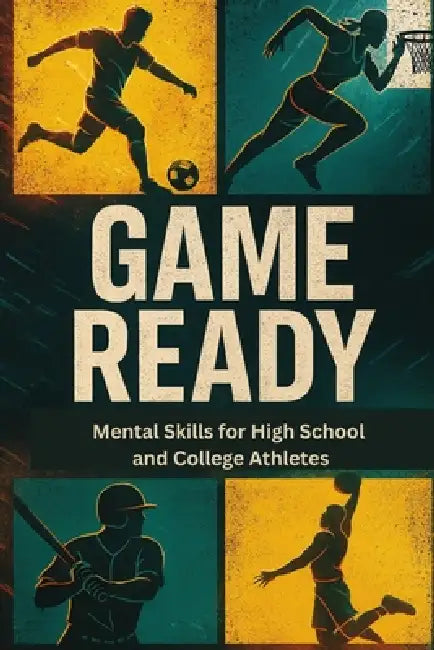 Game Ready: Mental Skills for High School & College Athletes by Jaxon Reed