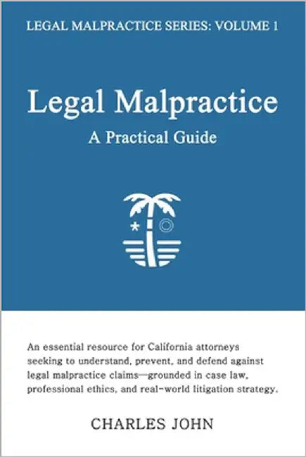Legal Malpractice: A Practical Guide by John, Charles