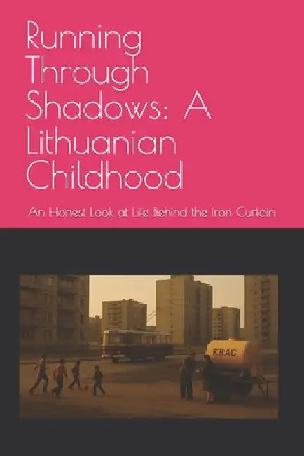 Running Through Shadows: A Lithuanian Childhood: An Honest Look at Life Behind the Iron Curtain by Lukas Saldukas
