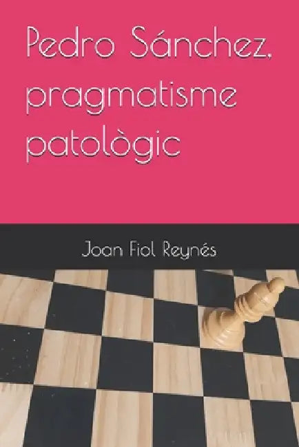 Pedro Sánchez, pragmatisme patològic by Joan Fiol Reynés