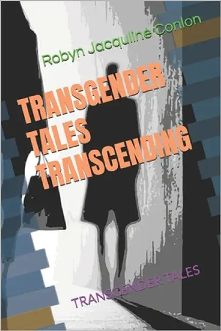 Transgender Tales Transcending: Transgender Tales by Conlon, Robyn Jacquline