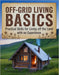 Off-Grid Living Basics: Practical Skills for Living Off the Land with no Experience by Todd Kain Sutton
